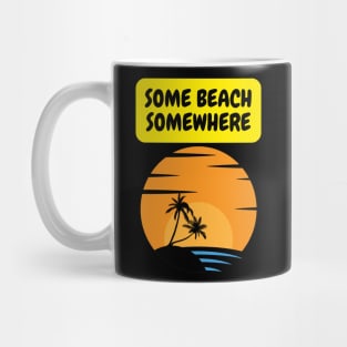 Some beach Somewhere Mug